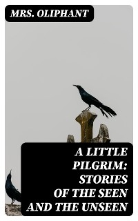 A Little Pilgrim: Stories of the Seen and the Unseen