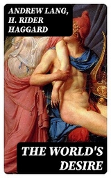The World's Desire - Andrew Lang, H. Rider Haggard