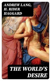 The World's Desire - Andrew Lang, H. Rider Haggard