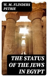 The Status of the Jews in Egypt - W. M. Flinders Petrie