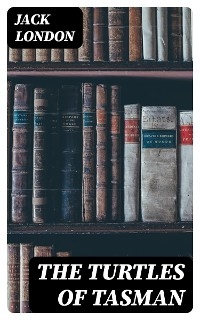 The Turtles of Tasman - Jack London