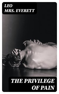 The privilege of pain - Leo Everett  Mrs.