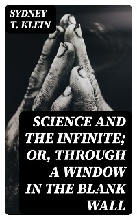 Science and the Infinite; or, Through a Window in the Blank Wall