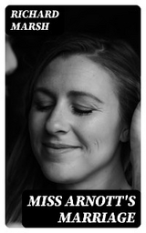 Miss Arnott's Marriage - Richard Marsh