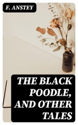 The Black Poodle, and Other Tales - F. Anstey