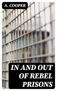 In and Out of Rebel Prisons - A. Cooper