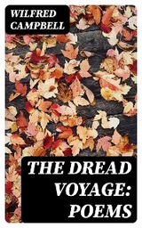 The Dread Voyage: Poems - Wilfred Campbell