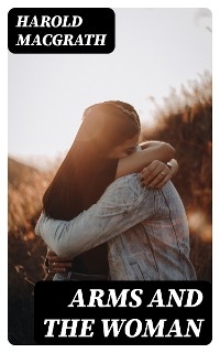 Arms and the Woman - Harold Macgrath