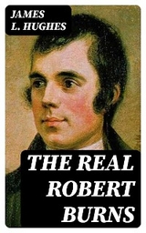 The Real Robert Burns - James L. Hughes