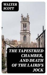 The Tapestried Chamber, and Death of the Laird's Jock