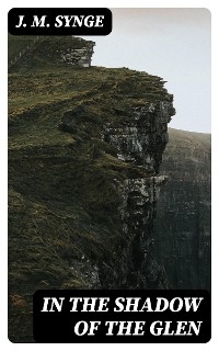 In the Shadow of the Glen - J. M. Synge