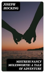 Mistress Nancy Molesworth: A Tale of Adventure - Joseph Hocking