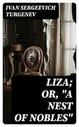 Liza; Or, "A Nest of Nobles" - Ivan Sergeevich Turgenev