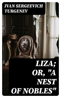 Liza; Or, "A Nest of Nobles" - Ivan Sergeevich Turgenev