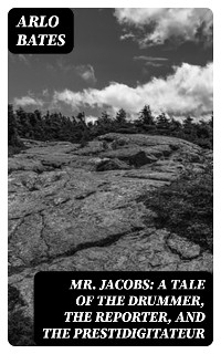 Mr. Jacobs: A Tale of the Drummer, the Reporter, and the Prestidigitateur