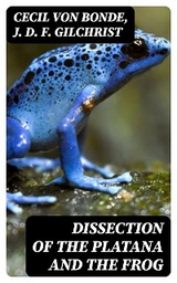 Dissection of the Platana and the Frog - Cecil Von Bonde, J. D. F. Gilchrist