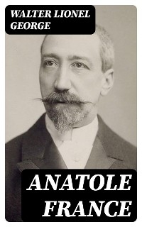 Anatole France - Walter Lionel George