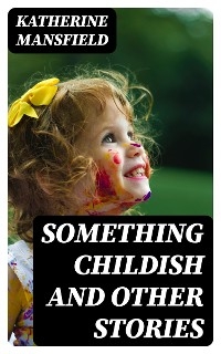 Something Childish and Other Stories