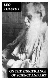 On the Significance of Science and Art - Leo Tolstoy