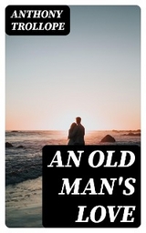 An Old Man's Love - Anthony Trollope