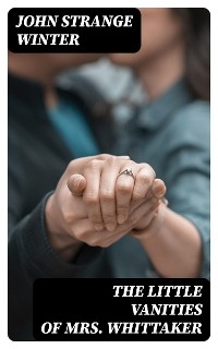 The Little Vanities of Mrs. Whittaker - John Strange Winter