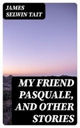 My Friend Pasquale, and Other Stories - James Selwin Tait