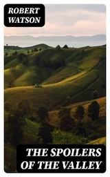 The Spoilers of the Valley - Robert Watson