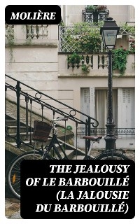 The Jealousy of le Barbouill&eacute; (La Jalousie du Barbouill&eacute;) -  Moli&egrave;re