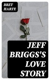 Jeff Briggs's Love Story - Bret Harte