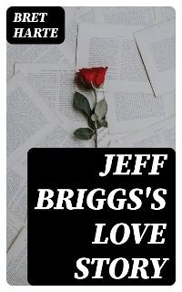 Jeff Briggs's Love Story - Bret Harte