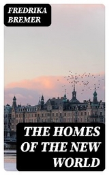The Homes of the New World - Fredrika Bremer