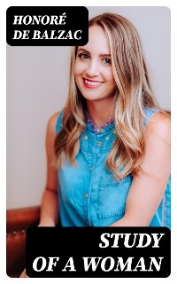 Study of a Woman - Honor&eacute; de Balzac