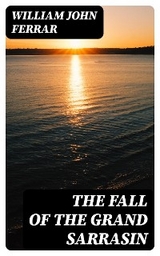 The Fall of the Grand Sarrasin - William John Ferrar