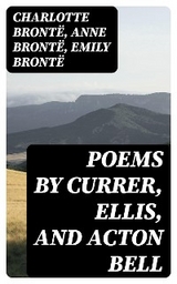 Poems by Currer, Ellis, and Acton Bell - Charlotte Bront&euml;, Anne Bront&euml;, Emily Bront&euml;
