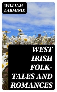 West Irish Folk-Tales and Romances