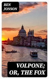 Volpone; Or, The Fox - Ben Jonson