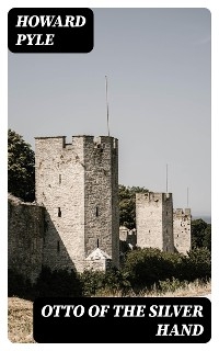 Otto of the Silver Hand - Howard Pyle