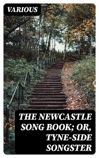 The Newcastle Song Book; or, Tyne-Side Songster