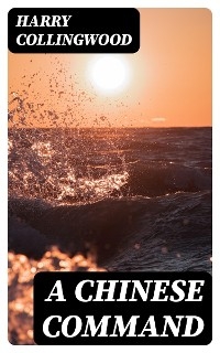 A Chinese Command - Harry Collingwood