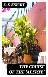 The Cruise of the 'Alerte' - E. F. Knight