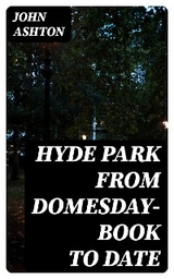 Hyde Park from Domesday-book to Date - John Ashton