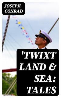 'Twixt Land & Sea: Tales - Joseph Conrad