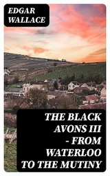 The Black Avons III - From Waterloo to the Mutiny - Edgar Wallace
