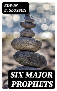 Six Major Prophets - Edwin E. Slosson