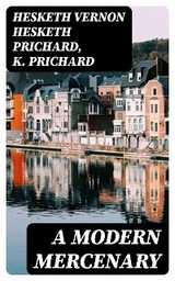 A Modern Mercenary - Hesketh Vernon Hesketh Prichard, K. Prichard