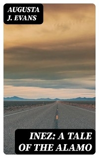 Inez: A Tale of the Alamo