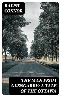 The Man from Glengarry: A Tale of the Ottawa