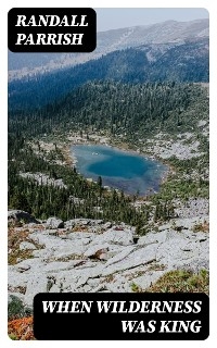 When Wilderness Was King - Randall Parrish