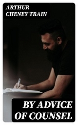 By Advice of Counsel - Arthur Cheney Train