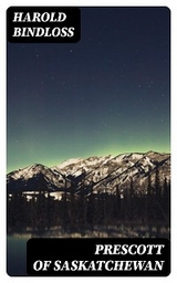 Prescott of Saskatchewan - Harold Bindloss